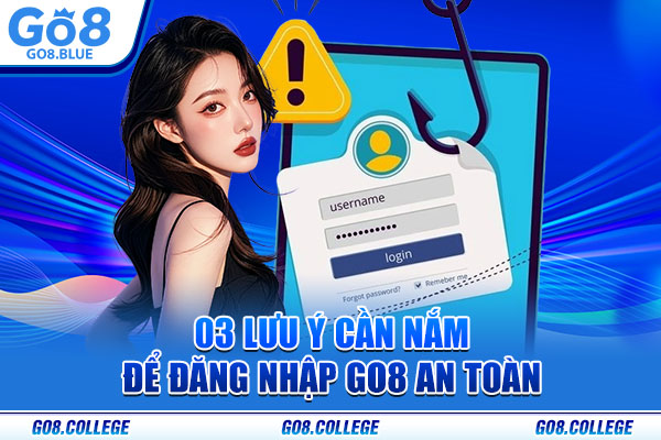 03 lưu ý cần nắm để đăng nhập Go8 an toàn