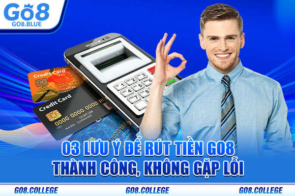 03 lưu ý để rút tiền Go8 thành công, không gặp lỗi