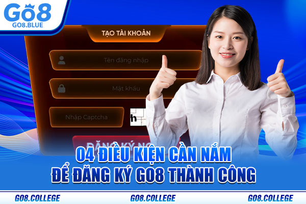 04 điều kiện cần nắm để đăng ký Go8 thành công