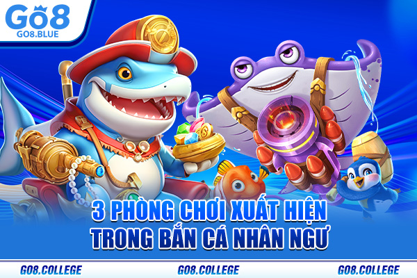 3 phòng chơi xuất hiện trong bắn cá nhân ngư