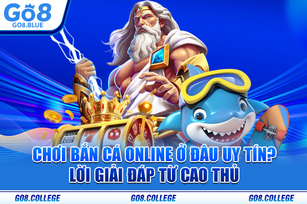 Chơi Bắn Cá Online Ở Đâu Uy Tín? Lời Giải Đáp Từ Cao Thủ
