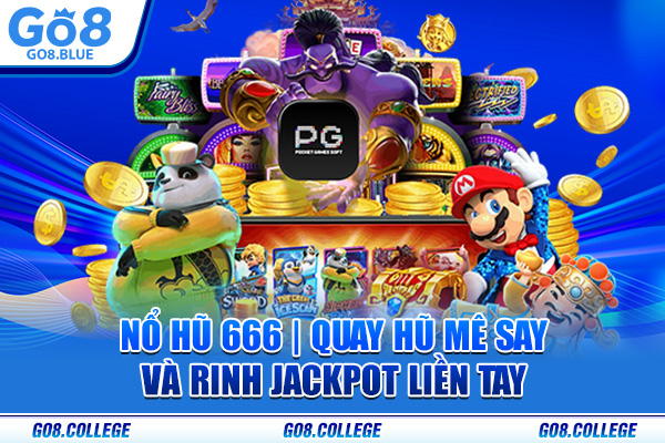 Nổ Hũ 666 | Quay Hũ Mê Say Và Rinh Jackpot Liền Tay