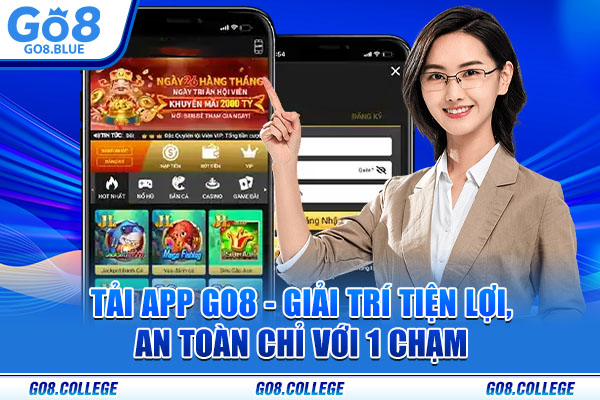 Tải App Go8 - Giải Trí Tiện Lợi, An Toàn Chỉ Với 1 Chạm