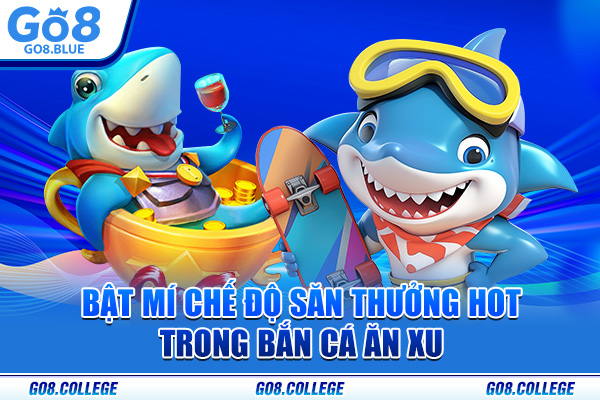 Bật mí chế độ săn thưởng hot trong bắn cá ăn xu