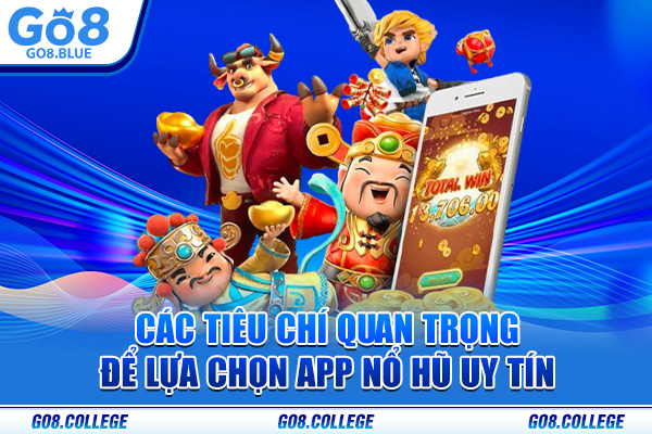 Các tiêu chí quan trọng để lựa chọn app nổ hũ uy tín