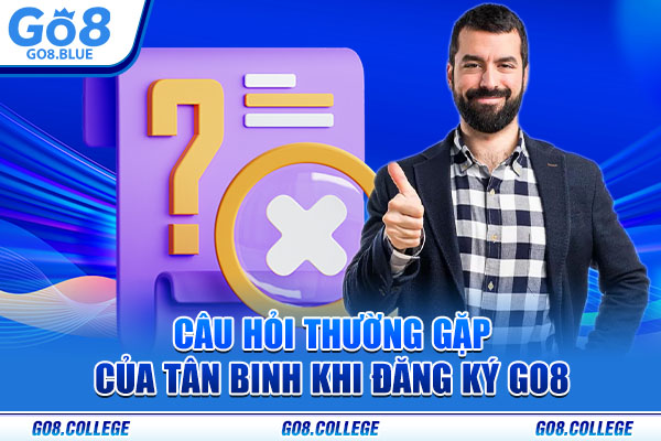 Câu hỏi thường gặp của tân binh khi đăng ký Go8