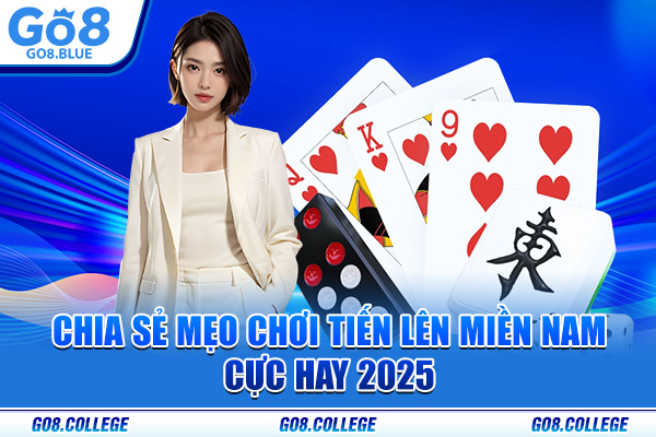 Chia sẻ mẹo chơi tiến lên miền Nam cực hay 2025