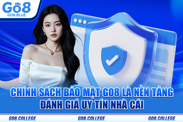 Chính sách bảo mật Go8 là nền tảng đánh giá uy tín nhà cái