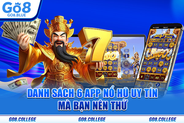 Danh sách 6 app nổ hũ uy tín mà bạn nên thử