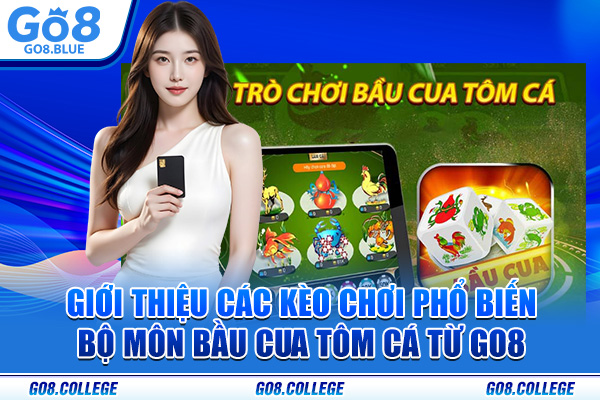 Giới thiệu các kèo chơi phổ biến bộ môn Bầu Cua Tôm Cá từ Go8