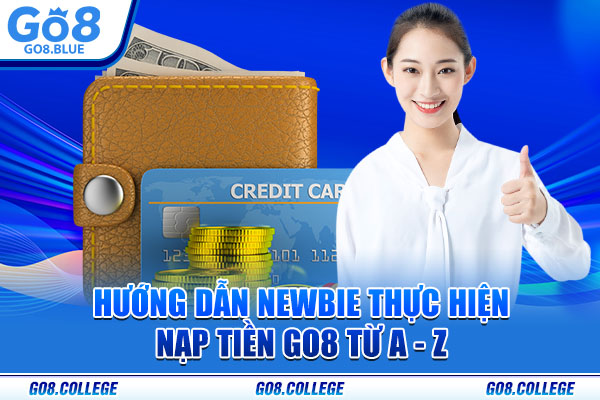 Hướng dẫn newbie thực hiện nạp tiền Go8 từ A - Z