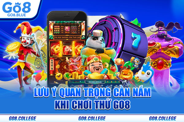 Lưu ý quan trọng cần nắm khi chơi thử Go8