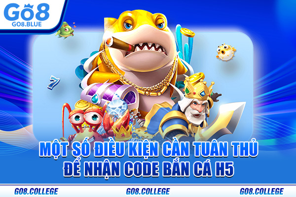 Một số điều kiện cần tuân thủ để nhận code bắn cá H5
