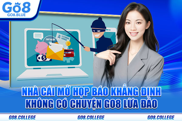 Nhà cái mở họp báo khẳng định không có chuyện Go8 lừa đảo