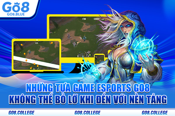 Những tựa game Esports Go8 không thể bỏ lỡ khi đến với nền tảng