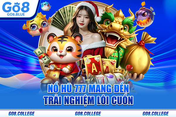 Nổ hũ 777 mang đến trải nghiệm lôi cuốn