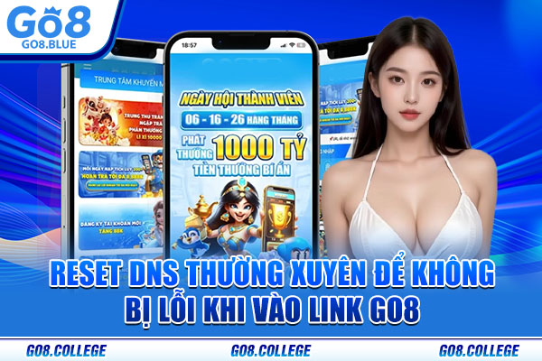 Reset DNS thường xuyên để không bị lỗi khi vào link Go8