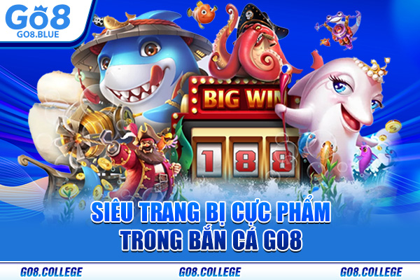 Siêu trang bị cực phẩm trong bắn cá Go8