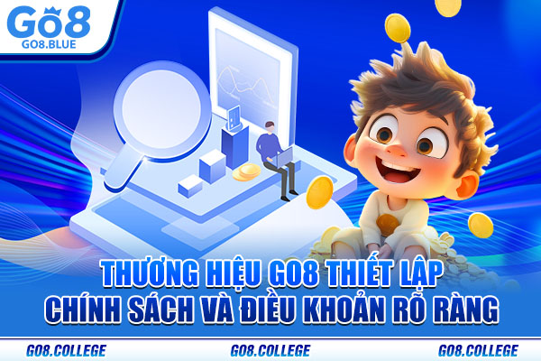 Thương hiệu Go8 thiết lập chính sách và điều khoản rõ ràng